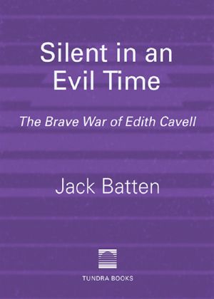 [Silent in an Evil Time 01] • The Brave War of Edith Cavell